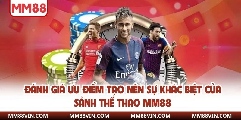 Đánh giá ưu điểm tạo nên sự khác biệt của sảnh thể thao MM88