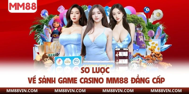 Sơ lược về sảnh game casino MM88 đẳng cấp
