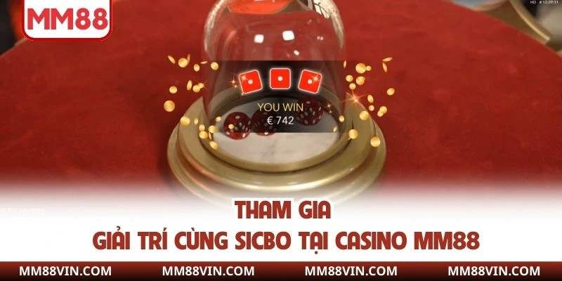 Tham gia giải trí cùng sicbo tại casino MM88