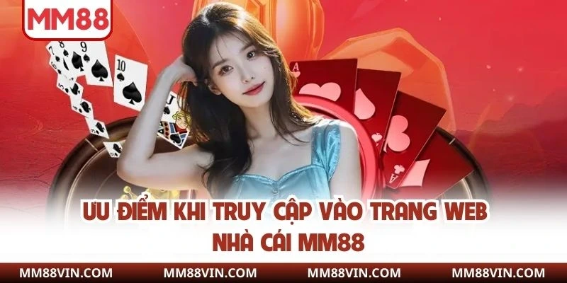 Ưu điểm khi truy cập vào trang web nhà cái MM88